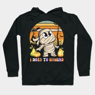 I NEED TO UNWIND DURING HALLOWEEN SEASON Hoodie